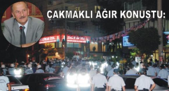 ÇAKMAKLI A?IR KONUŞTU