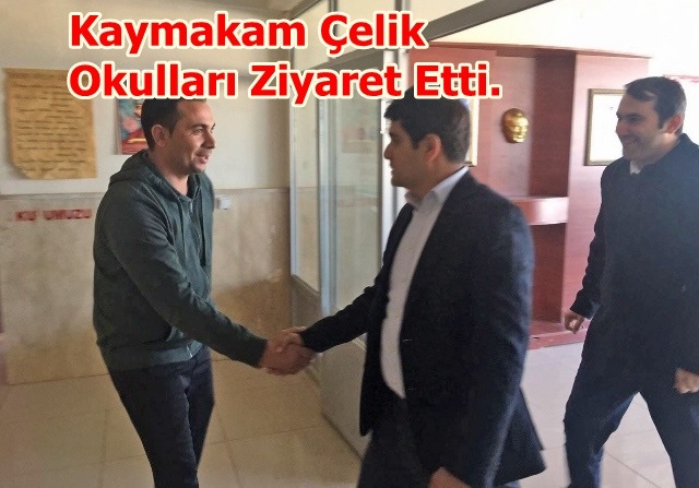 KAYMAKAM ÇELİK OKULLARDA İNCELEMELERDE BULUNDU.